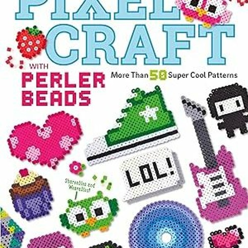 [Audiobook] Pixel Craft with Perler Beads: More Than 50 Patterns: Patterns for Hama, Perler, Py