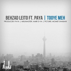 Behzad Leito & Paya_Tooye Meh