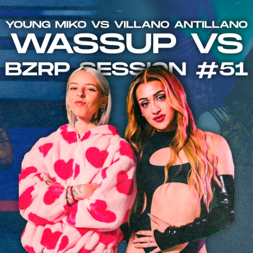 Wassup vs BZRP Session #51 (Marktoff Mashup) - Young Miko vs Villano Antillano & Bzrp