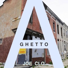 Ghetto A [Joe Clo]