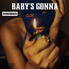 Baby's gonna