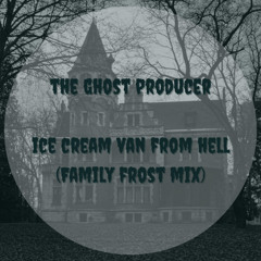 The Ghost Producer - Ice Cream Van From Hell (Family Frost Mix) Snippet