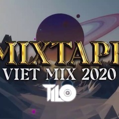 Mixtape Viet Mix 2020 - Nhạc Remix 2020 TILO Official