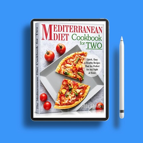 The Mediterranean Diet Cookbook for Two: Quick, Easy and Healthy Recipes That Are Perfect for A