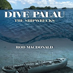 [Free] PDF 📝 Dive Palau: The Shipwrecks by  Rod Macdonald [KINDLE PDF EBOOK EPUB]
