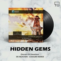 HIDDEN GEMS: Ocean Of Emotion - In Heaven (Chaum Remix) [MASSIVE HARMONY RECORDS]