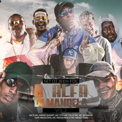 Set Dj Jeeh Fdc - O Alfa do Mandela Vol.2 (feat. MC W1, Meno Saaint, Mc Toy, MC Celo BK, MC Buraga, Yuri Redicopa, MC Pipokinha & MC Meno Dani)