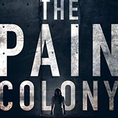 ACCESS PDF ✏️ The Pain Colony (The Colony Book 1) by  Shanon Hunt EBOOK EPUB KINDLE P