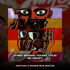 Chris Brown, Young Thug - Go Crazy ( John Diaz X Francis Silva Bootleg ) Preview