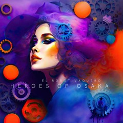 El Robot Vaquero / Heroes Of Osaka