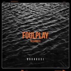 FOULPLAY - Resonate (BROHOUSE)