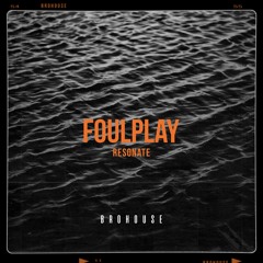 FOULPLAY - Resonate (BROHOUSE)