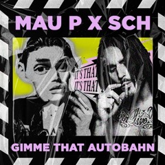 MAU P x SCH - Gimme That Autobahn (Vandal On Da Track Mashup) *CUTED* FREE DL
