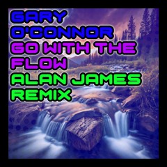 Gary O'Connor - Go With The Flow (Alan James Remix - BTBB3 Edit) **FREE DOWNLOAD**