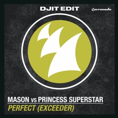 Perfect (Exceeder) - Mason vs Princess Superstar | DJIT Edit