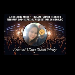 DJ™ • Kheteng Maut•DUGEM FUNKOT NONSTOP TILL DROP 2024 {{ MELDA RENALDI }}.mp3