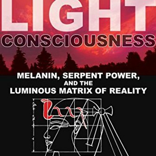 Stream Get Pdf Dark Light Consciousness: Melanin, Serpent Power, And 