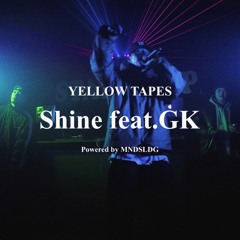 Yellow Tapes-Shine feat.GK(Prod.Stoop The Raid)