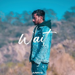 WAIT (PROD. BY UPINDER)