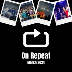 On Repeat, March 2024