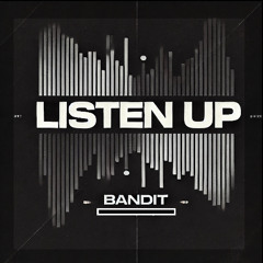 BANDIT - LISTEN UP (FREE DOWNLOAD)