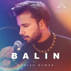 BALIN | DANISH NUMAN feat Ali Wadood | TIME AND SPACE MUSIC | Ap Baithay Hain Balin Pe Meri
