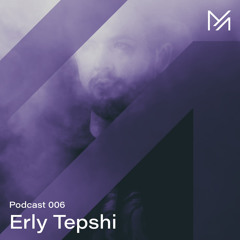 Erly Tepshi || Podcast Series 006