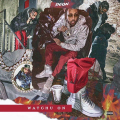 WATCHU ON