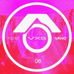 VXS Podcast006 | Vano