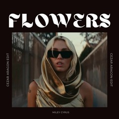 Miley Cyrus - Flowers (Cezar Aragon Edit)