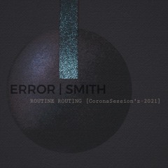 ErrorSmith - Routine Routing [CoronaSession'z-2o2o]