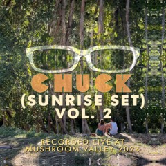 Just Chuck (Sunrise Set) vol 2 @ Mushroom Valley 2024