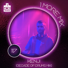 1 More Mix 117 - Kenji (Decade Of Drums Mix)