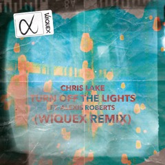 Chris Lake - Turn Off The Lights (Wiquex Remix)