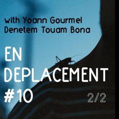 En Déplacement #10 with Yoann Gourmel, Denetem Touam Bona (2/2)
