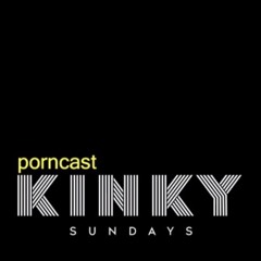 KINKY SUNDAY Porncast #27