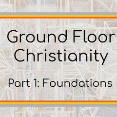 Ground Floor Christianity