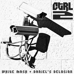 Ctrl 2 (White Mash & Daniel's Delusion)