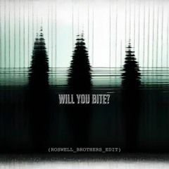 [FREE DOWNLOAD] Will You Bite?  (Roswell Brothers Edit)