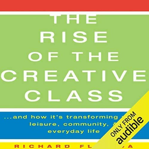 [Read] [EBOOK EPUB KINDLE PDF] The Rise of The Creative Class: And How It's Transforming Work, Leisu