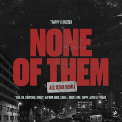 None of Them AllStar Remix (feat. DHtheMC, Lil Choppa, Deadly R3al, Cadell, Kruz Leone, Duppy, Jafro & T Roadz)