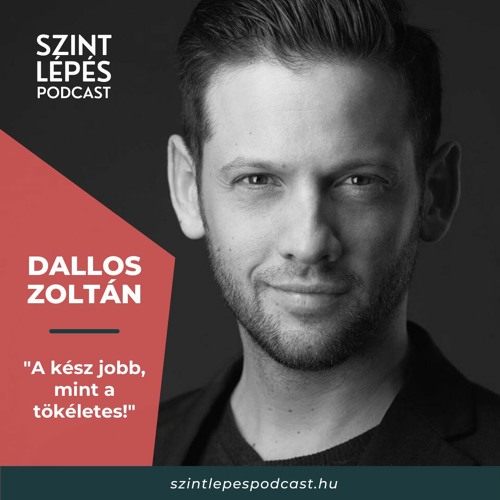 #05 - Dallos Zoltán - "A kész jobb, mint a tökéletes!"
