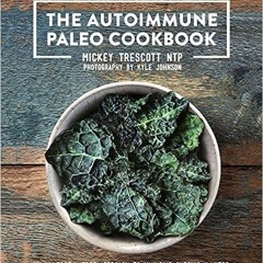 Pdf [download]^^ The Autoimmune Paleo Cookbook: An Allergen-Free Approach to Managing Chronic Illnes