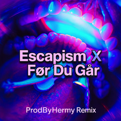 Escapism X Før Du Går (ProdByHermy Remix)