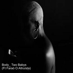 Body_Two Babys(Ft. Faraó O Altruísta).mp3