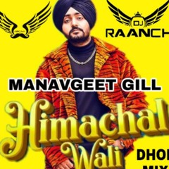 Himachal wali Manavgeet Gill Dhol mix DJ RAANCH With LIGHT BASS 11