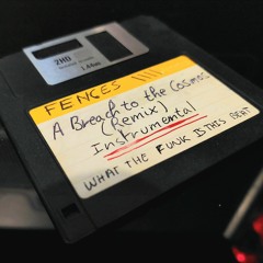 FENCES \\\\ - A Breach To The Cosmos (What The Funk Is This Beat Remix)Instrumental