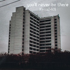 You'll Never Be There