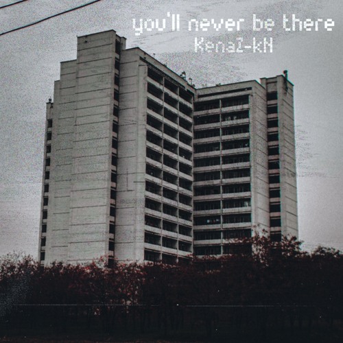 You'll Never Be There