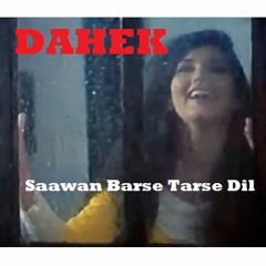 Saawan Barse Tarse Dil - Dahek